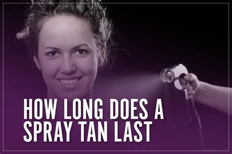 How long do spray tans last. Things To Know About How long do spray tans last. 